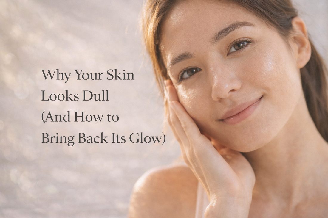 Why Your Skin Looks Dull (And How to Bring Back Its Glow)